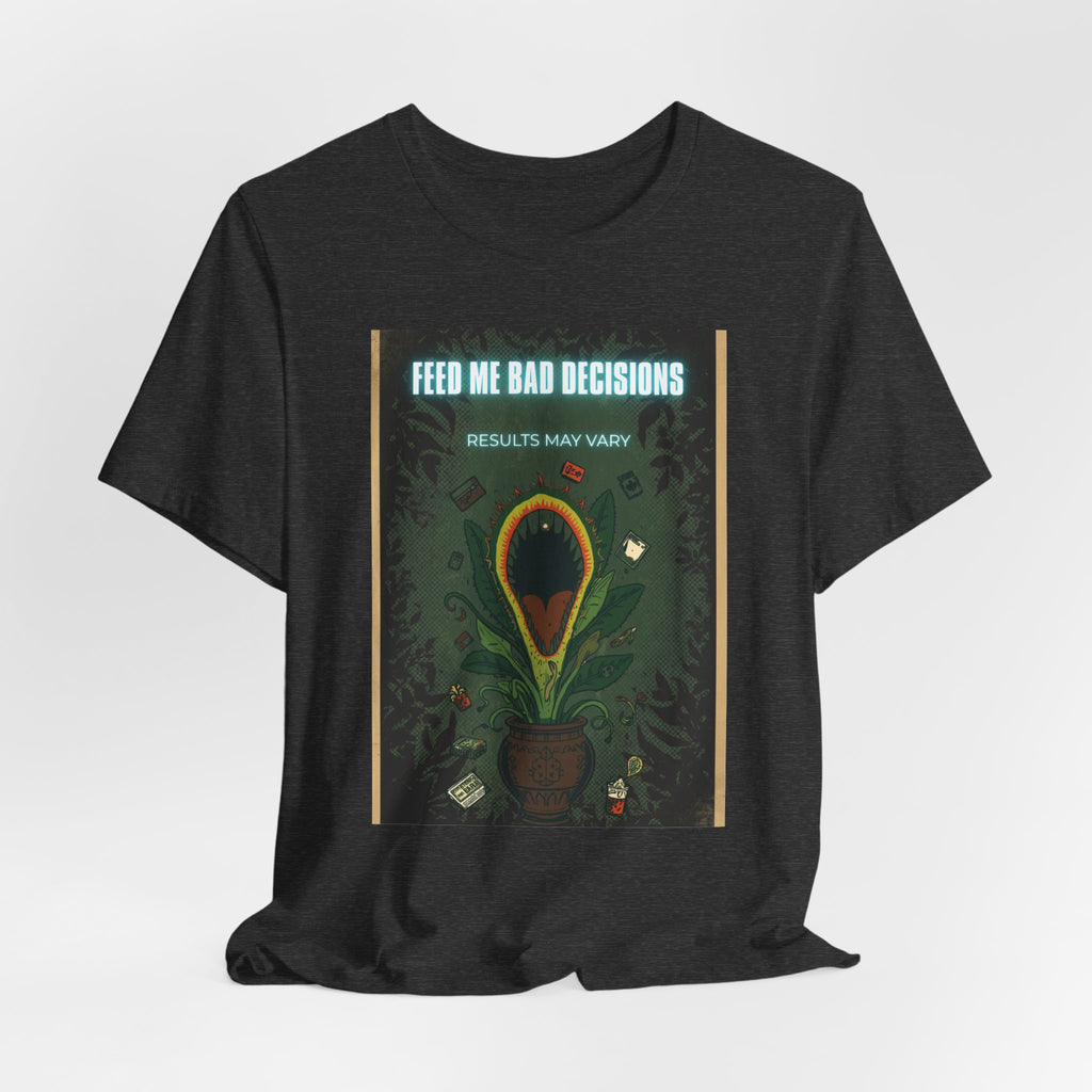 Feed Me Bad Decisions Tee — Funny Carnivorous Plant Graphic T-Shirt