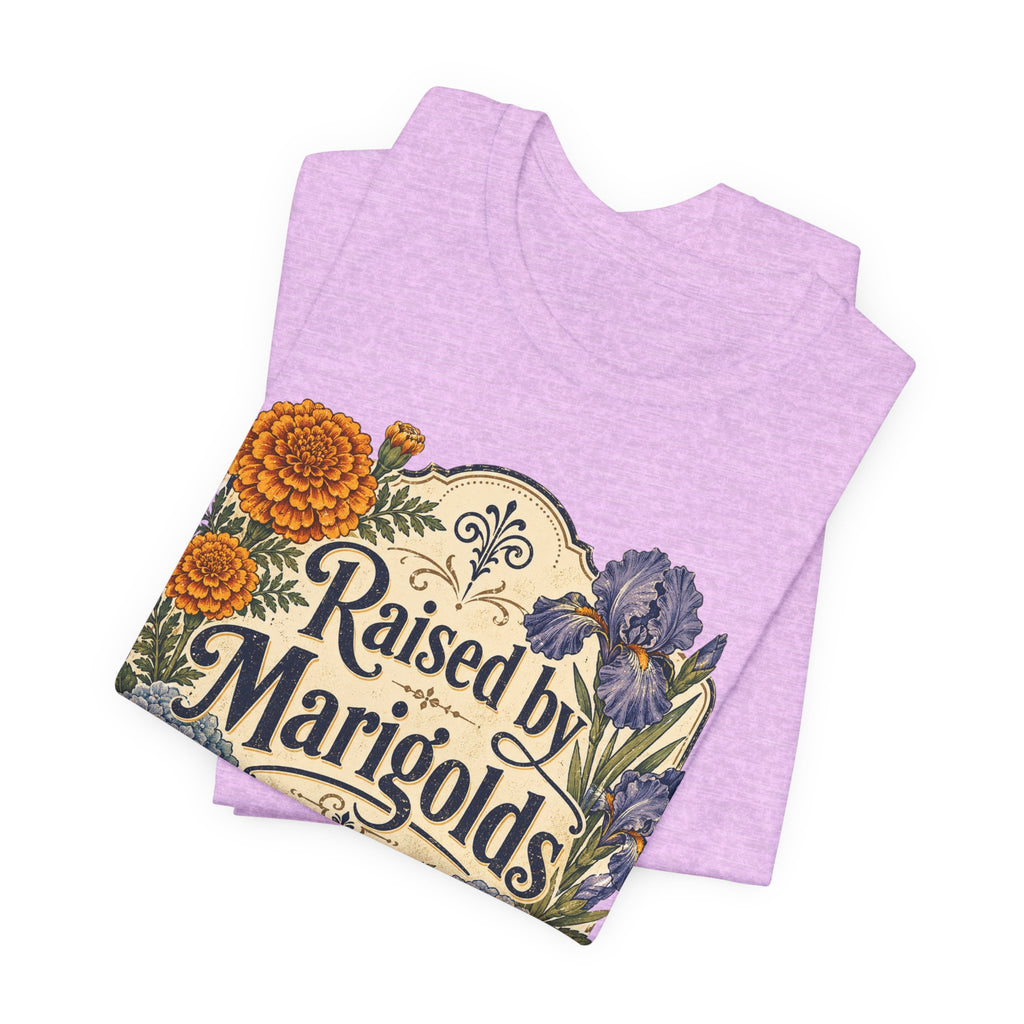 Raised by Marigolds Tee