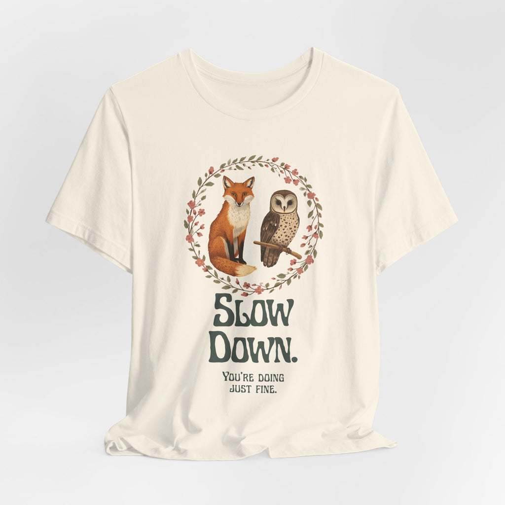 Slow Down Tee — Fox & Owl ‘You’re Doing Just Fine’ Relaxation Shirt