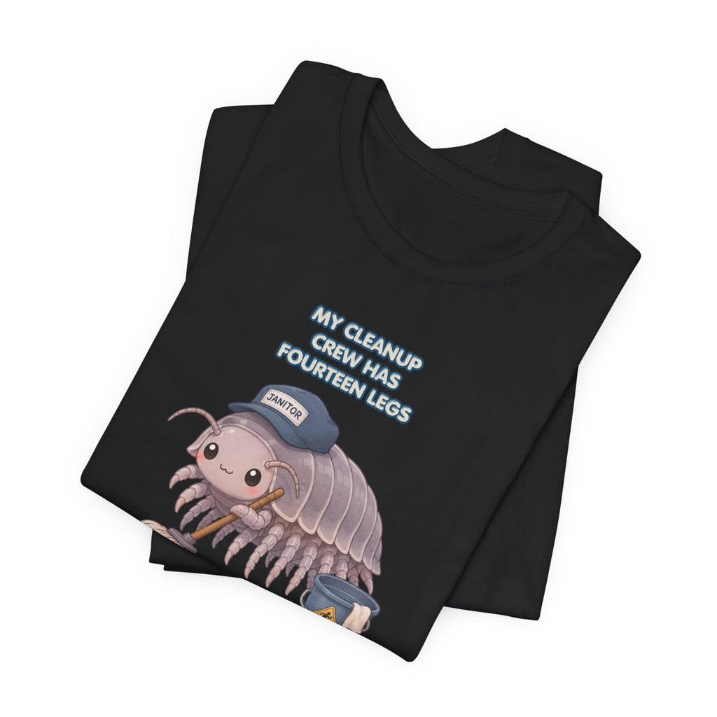 Isopod Janitor T-Shirt — Cute Pillbug Cleanup Shirt ("My Cleanup Crew Has Fourteen Legs")