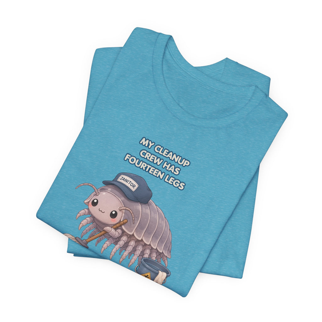 Isopod Janitor T-Shirt — Cute Pillbug Cleanup Shirt ("My Cleanup Crew Has Fourteen Legs")
