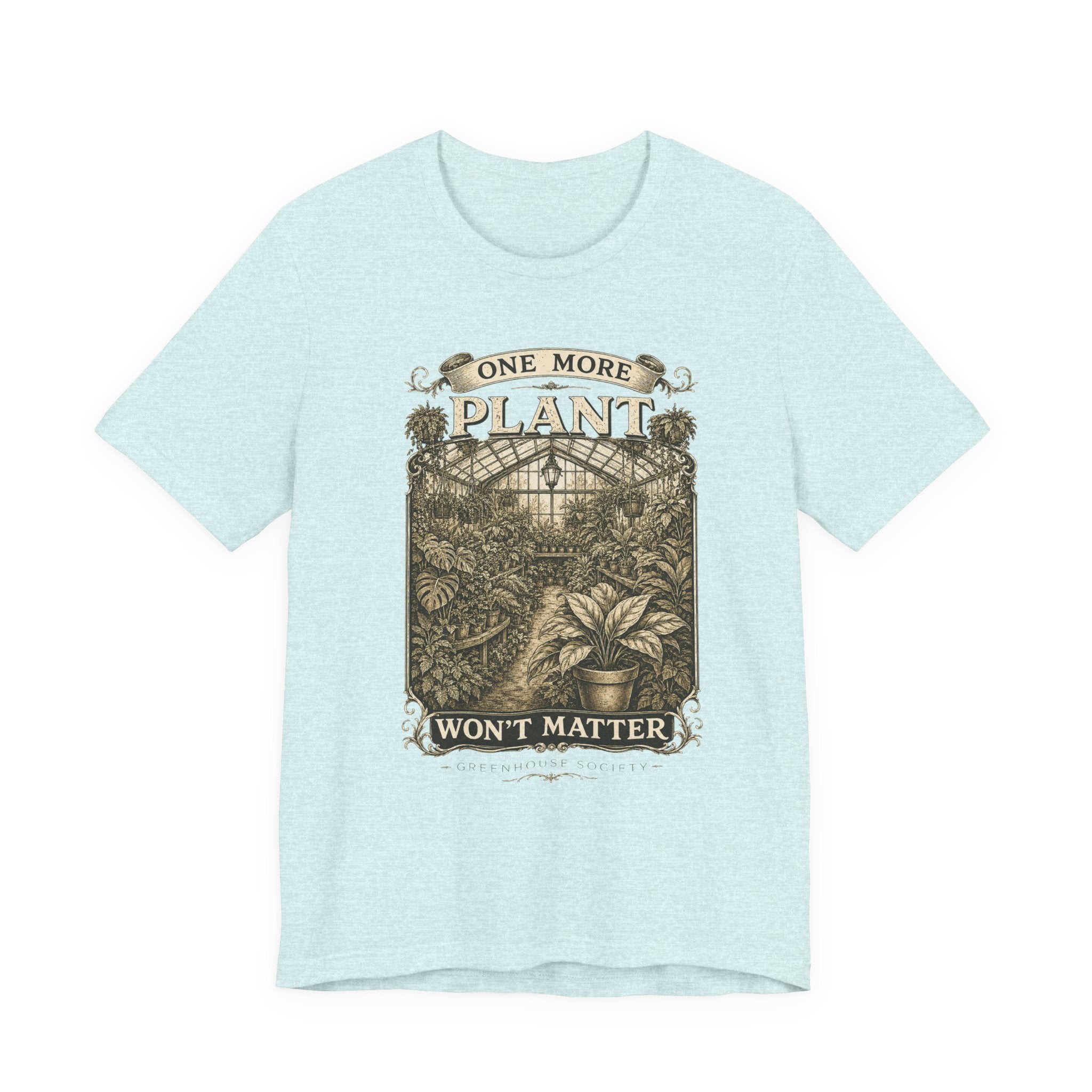 Plant Lover T‑Shirt — "One More Plant Won't Matter" Botanical Tee
