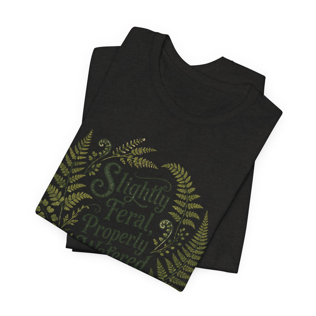 Slightly Feral, Properly Watered Tee