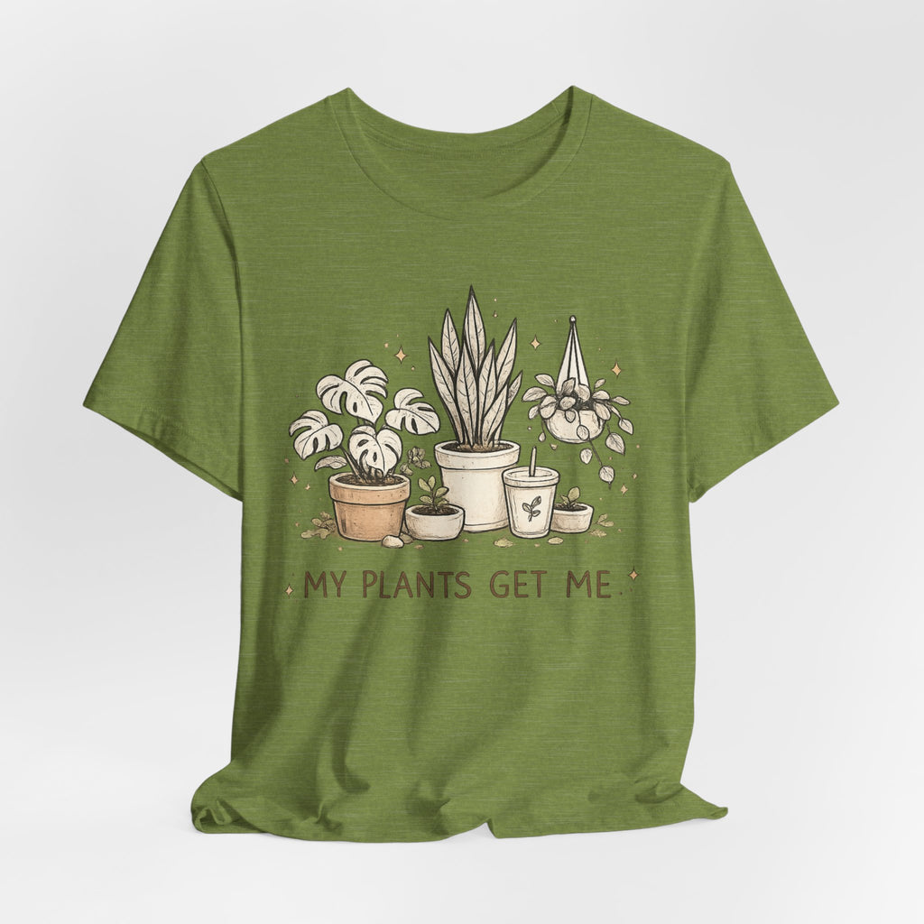 Plant Lover T‑Shirt — My Plants Get Me Graphic Tee