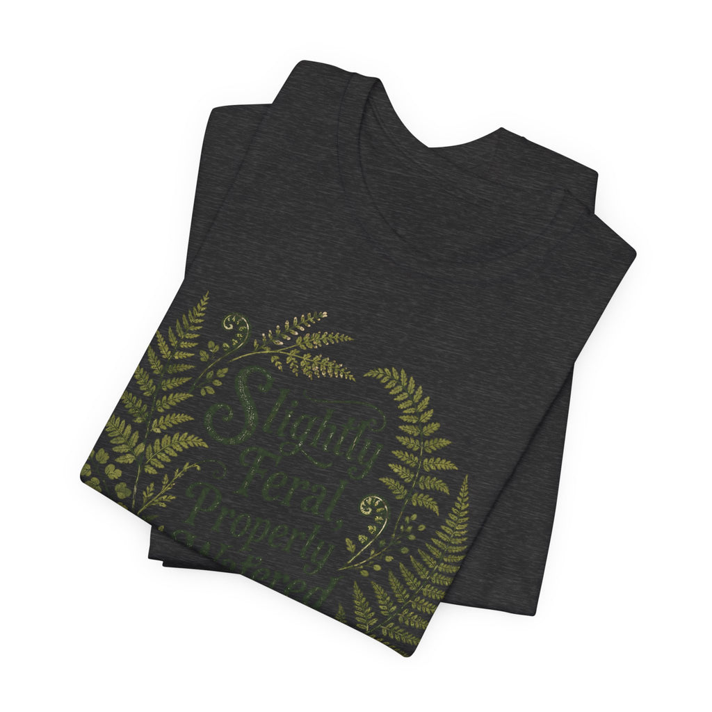 Slightly Feral, Properly Watered Tee