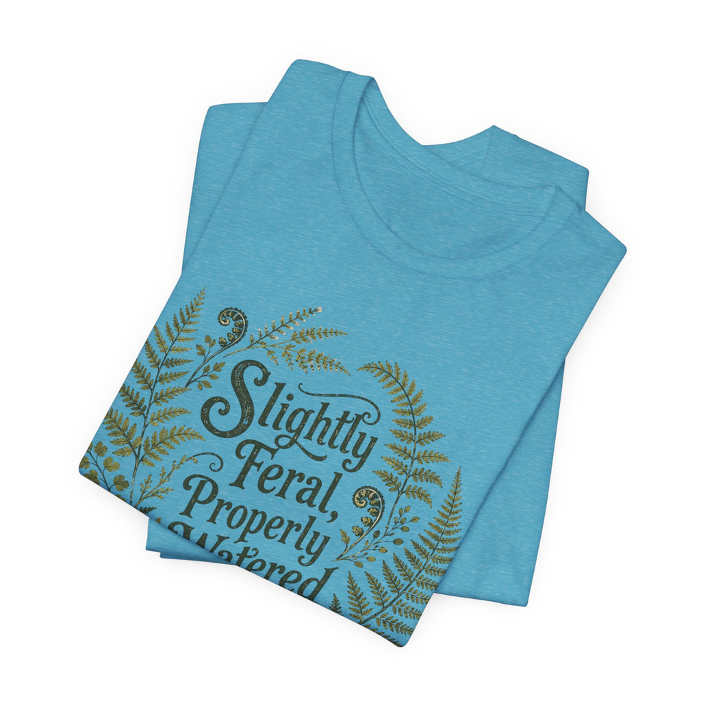 Slightly Feral, Properly Watered Tee
