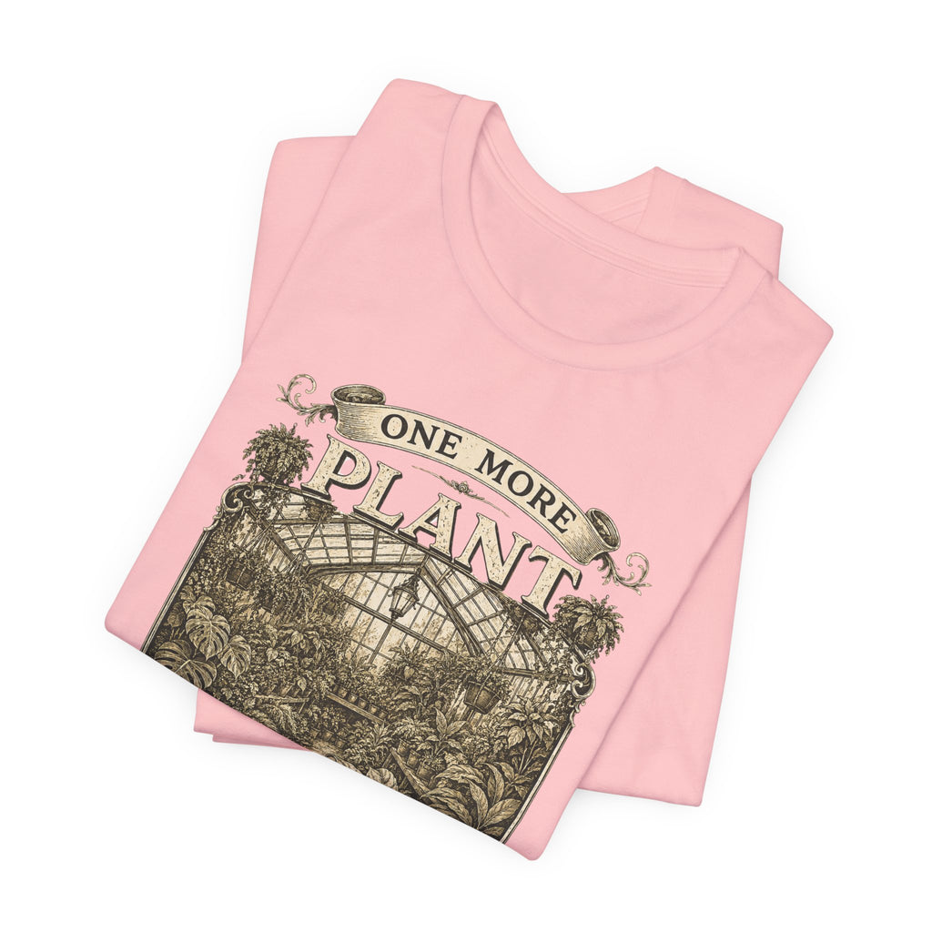 Plant Lover T‑Shirt — "One More Plant Won't Matter" Botanical Tee