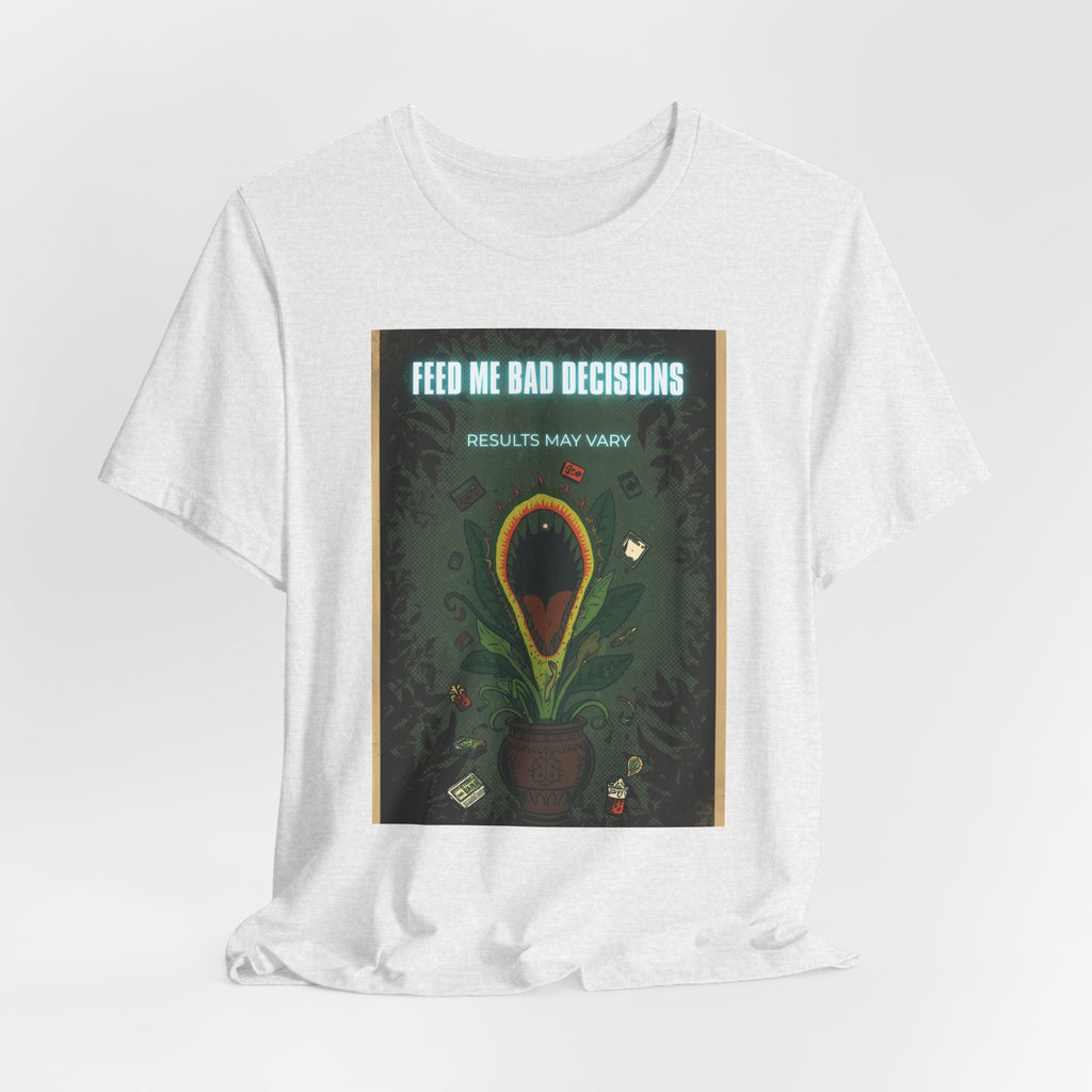Feed Me Bad Decisions Tee — Funny Carnivorous Plant Graphic T-Shirt