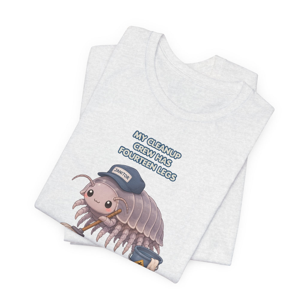 Isopod Janitor T-Shirt — Cute Pillbug Cleanup Shirt ("My Cleanup Crew Has Fourteen Legs")