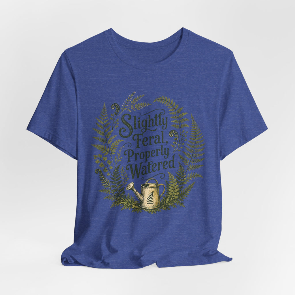 Slightly Feral, Properly Watered Tee